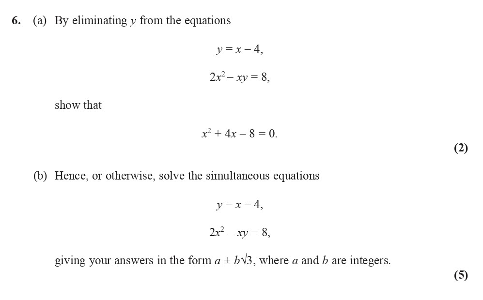 6.-(a)-By-eliminating-y-from-the-equations--y-=-x---4,--2x^2---xy-=-8,--show-that--x^2-+-4x---8-=-0-Edexcel-A-Level Maths Pure-Question 8-2007-Paper 1.png